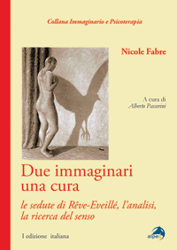 DUE IMMAGINARI UNA CURA  
Le sedute di Reve-Eveillé, l'analisi, la ricerca del senso