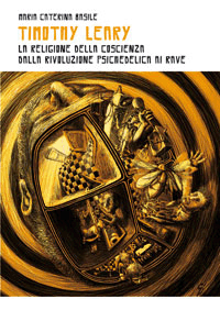 Timothy Leary: la religione della coscienza dalla rivoluzione psichedelica ai rave