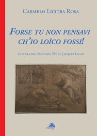 Forse tu non pensavi ch'io Loïco fossi! 
Lettura del Seminario XVI di Jacques Lacan