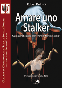 Amare uno Stalker  
Guida pratica per prevenire il "femminicidio"