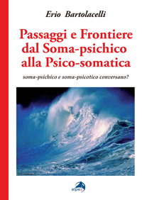 Passaggi e frontiere dal Soma-psichico alla Psico-somatica