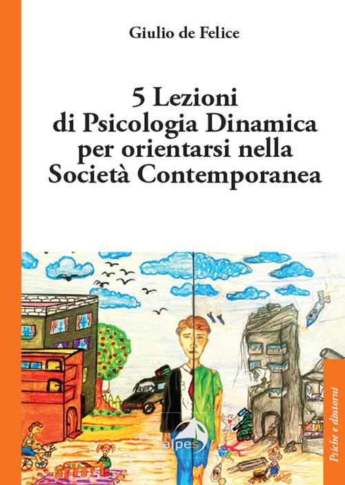5 Lezioni di Psicologia Dinamica 
per orientarsi nella Società Contemporanea