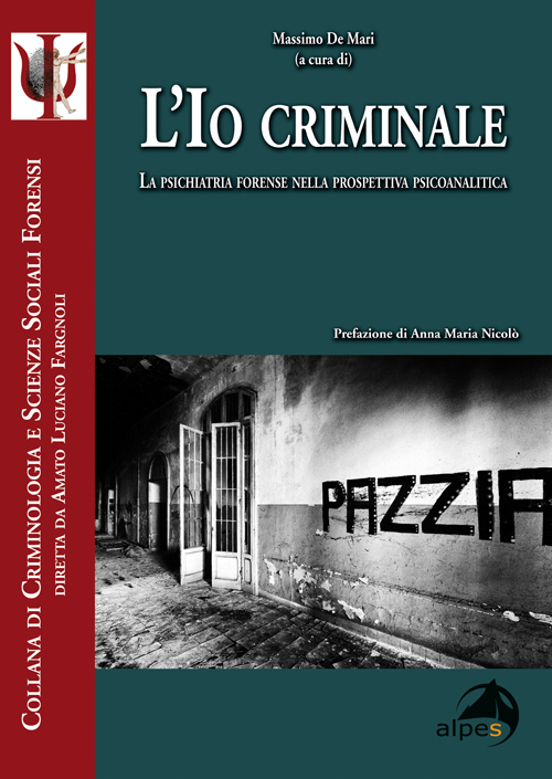 L'Io criminale 
La psichiatria forense nella prospettiva psicoanalitica