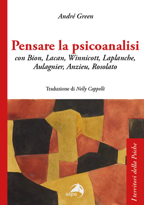 Pensare la psicoanalisi
con Bion, Lacan, Winnicott, Laplanche, Aulagnier, Anzieu, Rosolato