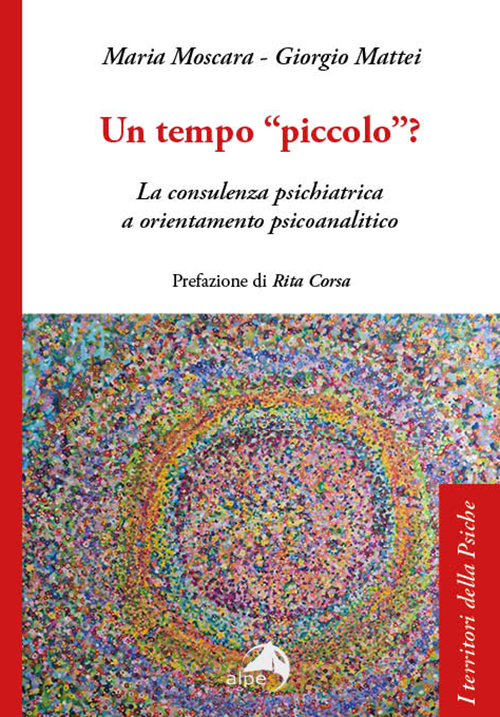 Un tempo "piccolo"?
La consulenza psichiatrica a orientamento psicoanalitico