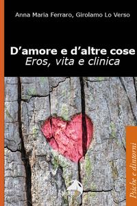 D'amore e d'altre cose
Eros, vita e clinica