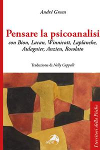 Pensare la psicoanalisi
con Bion, Lacan, Winnicott, Laplanche, Aulagnier, Anzieu, Rosolato