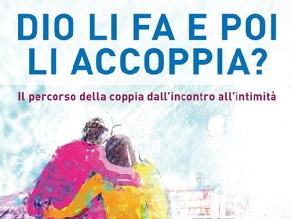 Presentazione del libro Dio li fa e poi li accoppia?